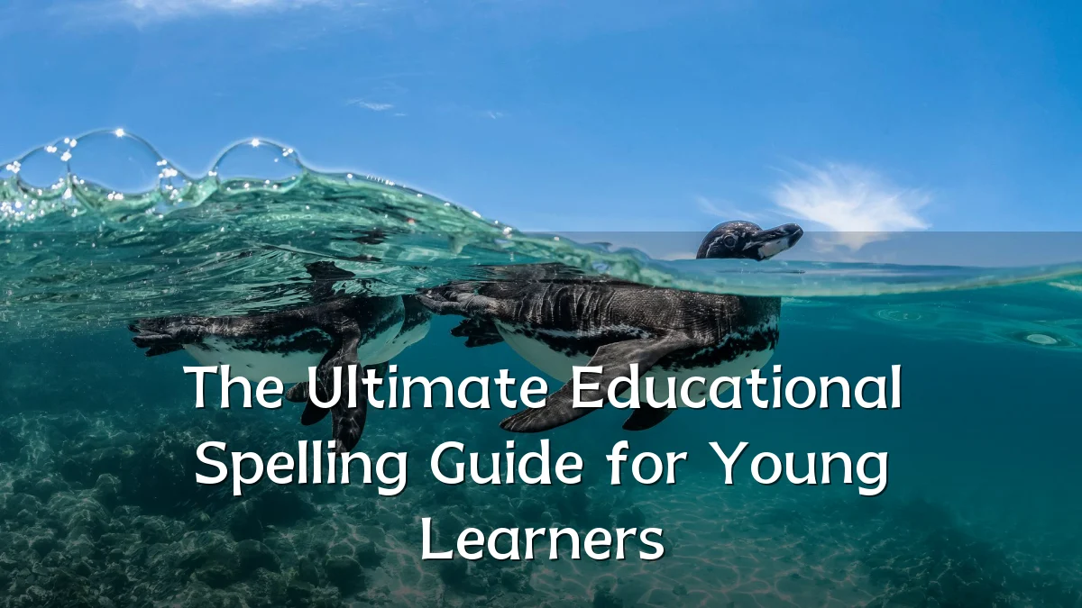 The Ultimate Educational Spelling Guide for Young Learners