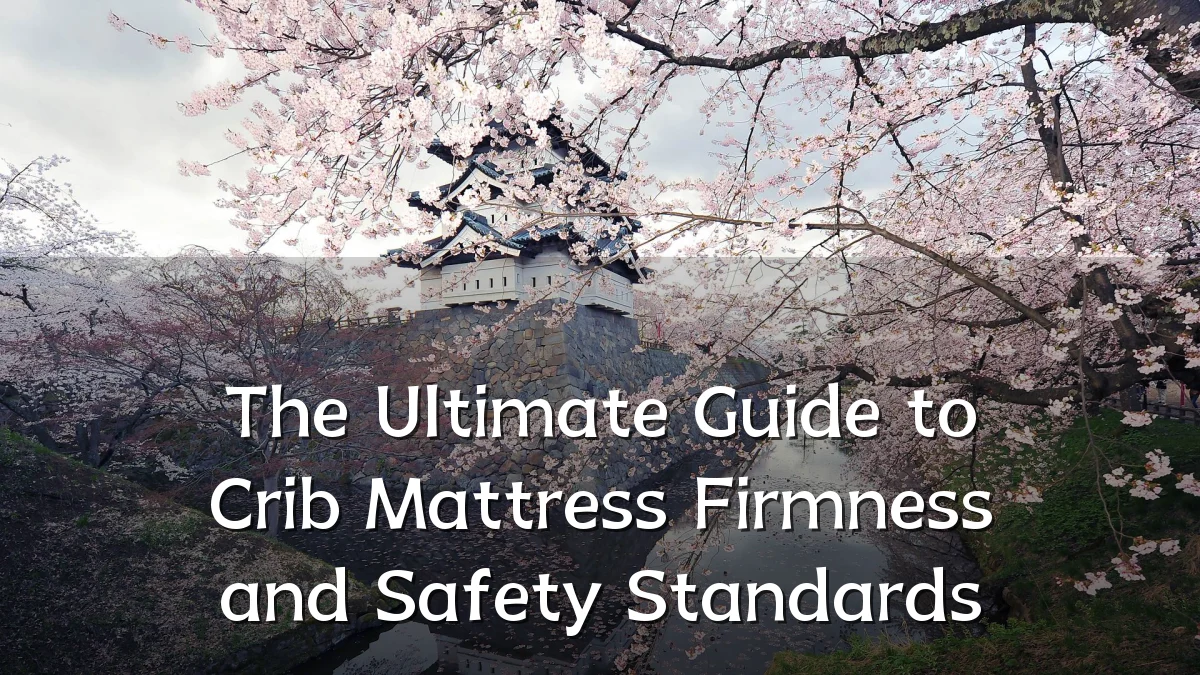 The Ultimate Guide to Crib Mattress Firmness and Safety Standards
