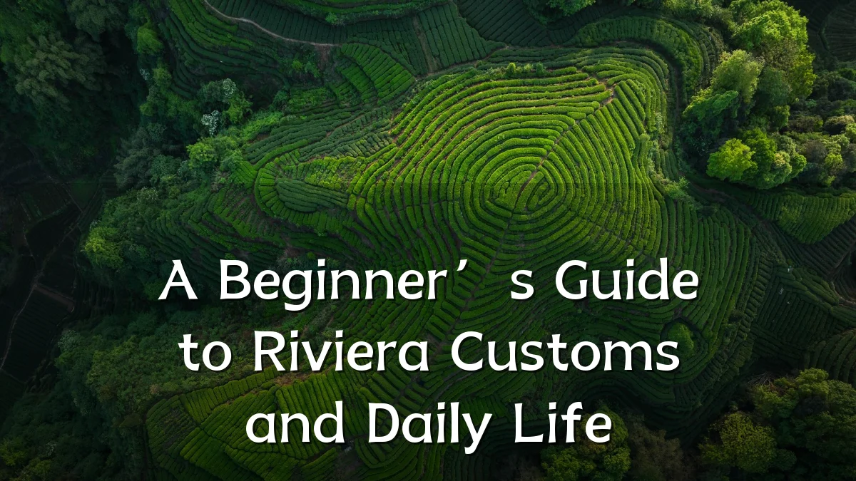 A Beginner’s Guide to Riviera Customs and Daily Life