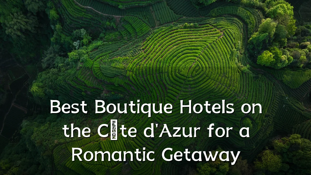Best Boutique Hotels on the Côte d'Azur for a Romantic Getaway