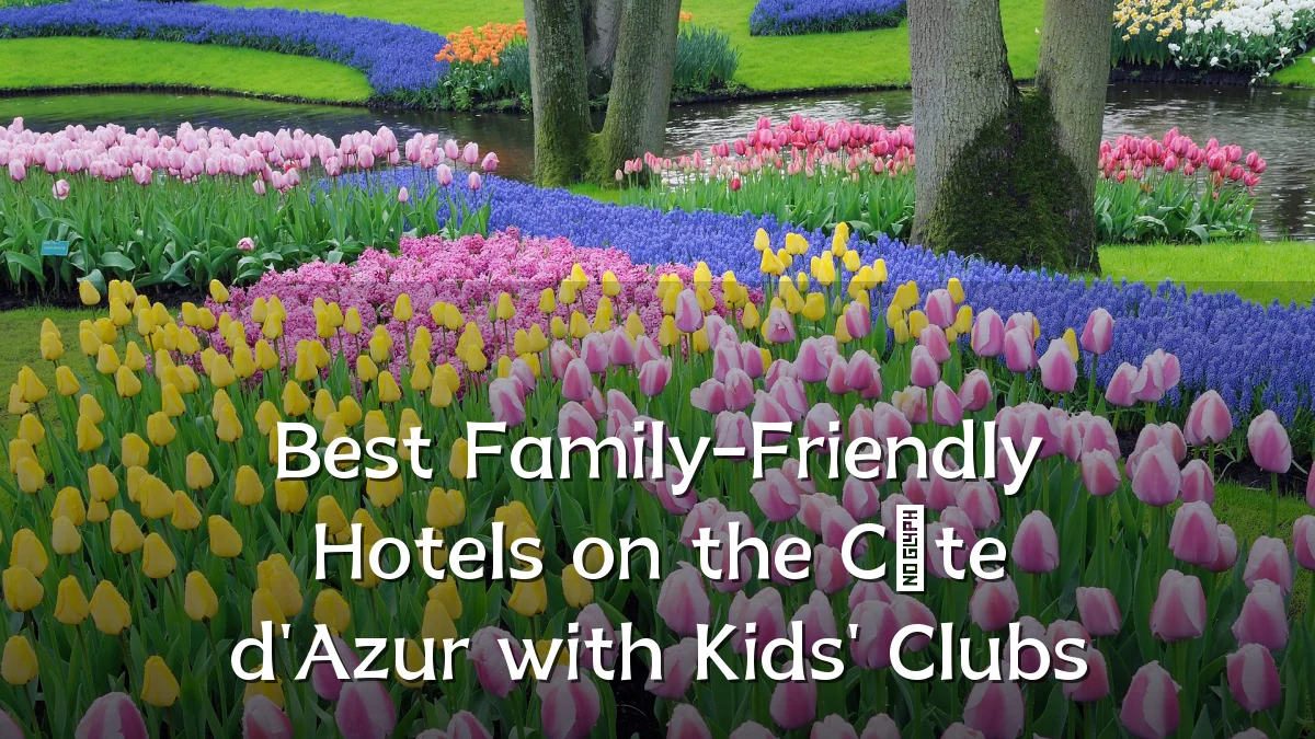 Best Family-Friendly Hotels on the Côte d'Azur with Kids' Clubs