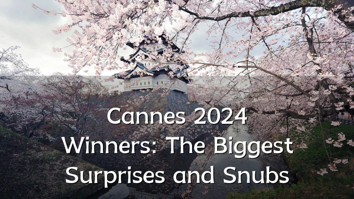 Cannes 2024 Winners: The Biggest Surprises and Snubs