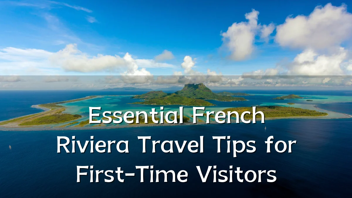 Essential French Riviera Travel Tips for First-Time Visitors