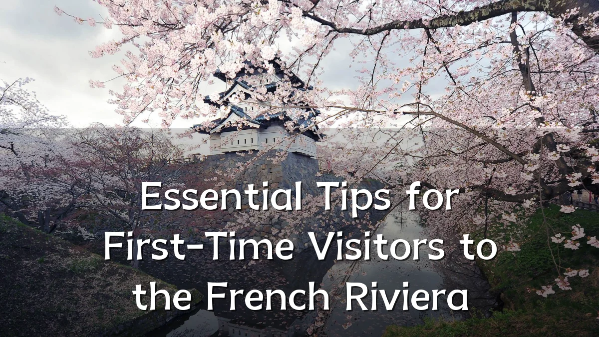 Essential Tips for First-Time Visitors to the French Riviera