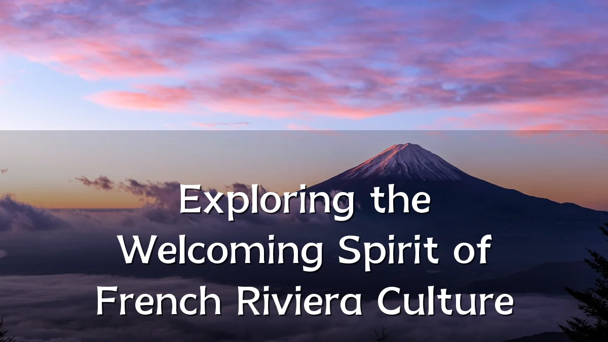 Exploring the Welcoming Spirit of French Riviera Culture