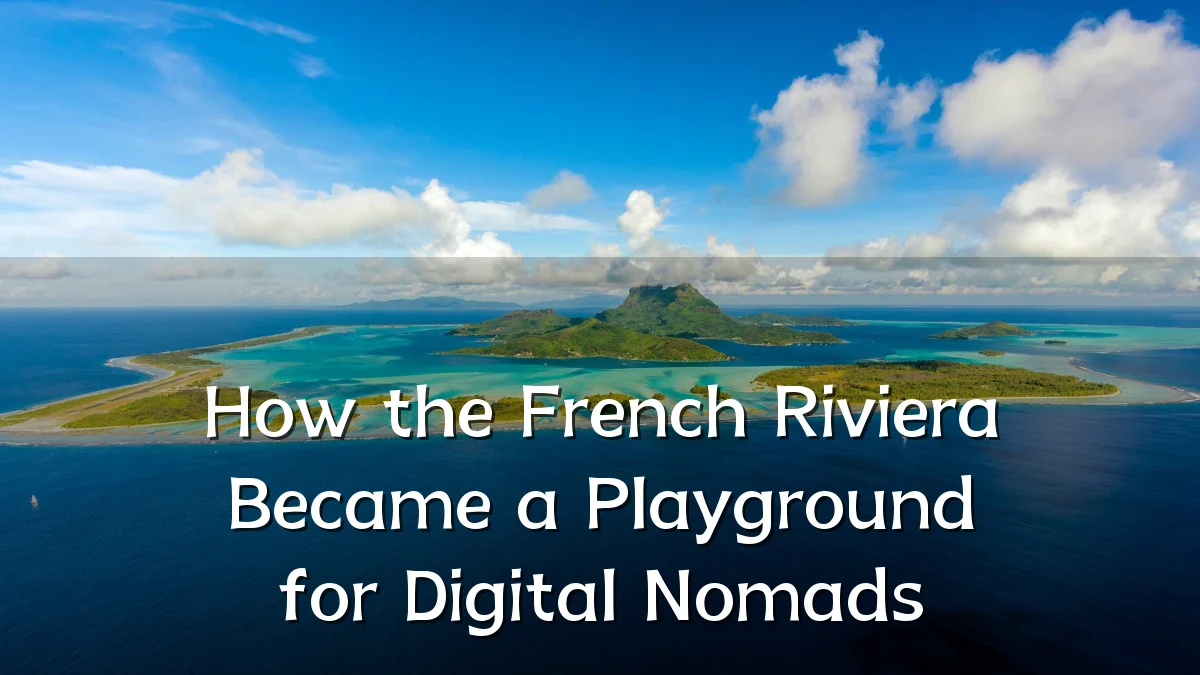 How the French Riviera Became a Playground for Digital Nomads