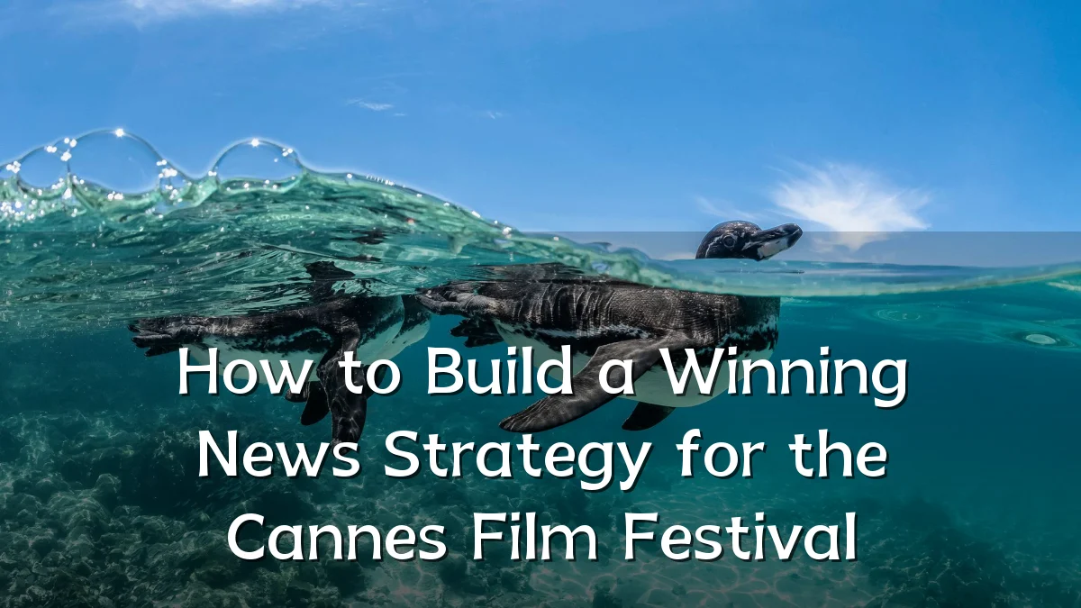 How to Build a Winning News Strategy for the Cannes Film Festival