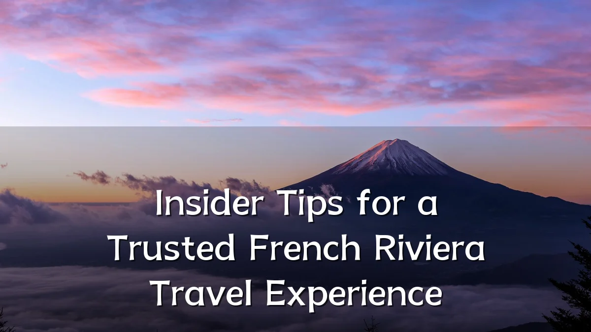 Insider Tips for a Trusted French Riviera Travel Experience