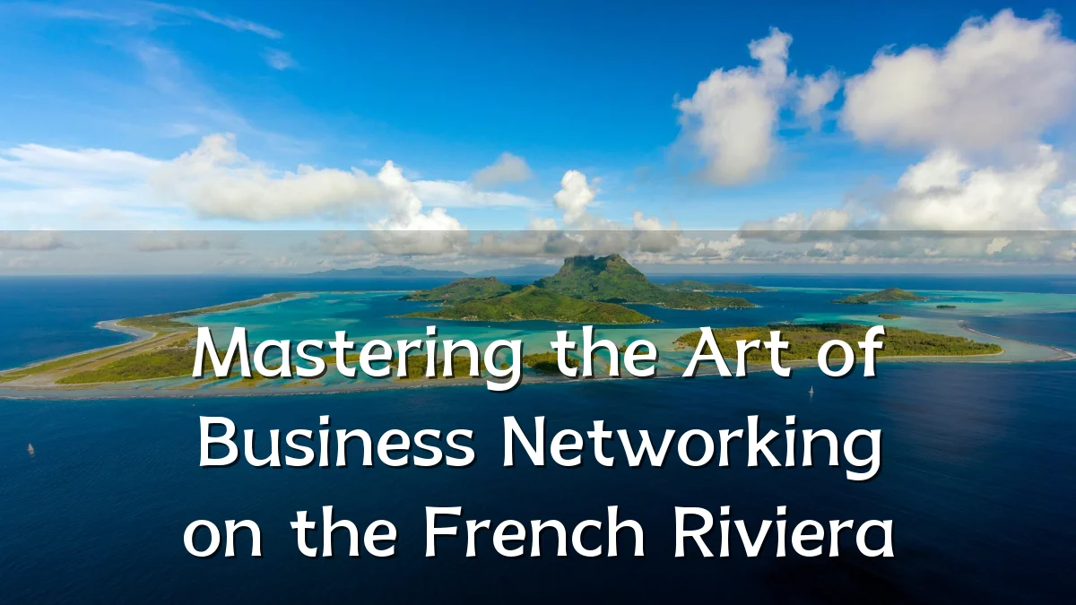 Mastering the Art of Business Networking on the French Riviera