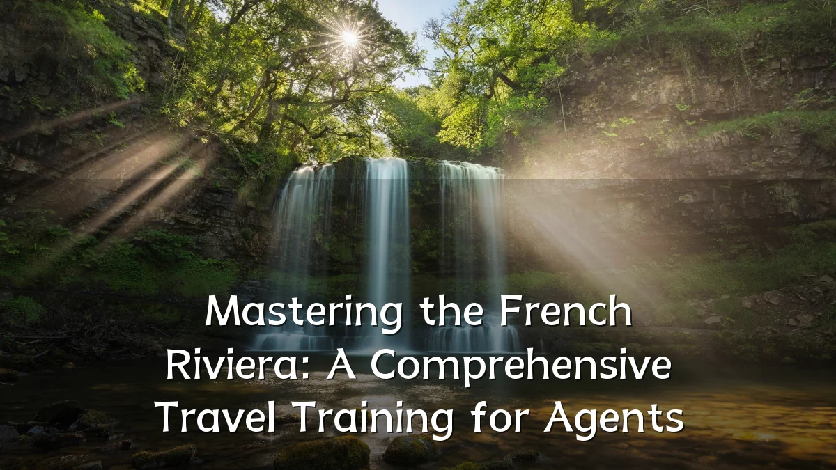 Mastering the French Riviera: A Comprehensive Travel Training for Agents