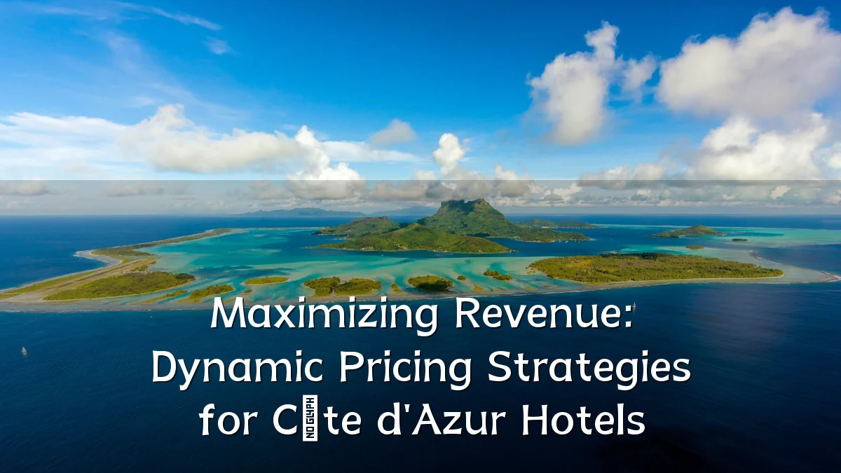 Maximizing Revenue: Dynamic Pricing Strategies for Côte d'Azur Hotels