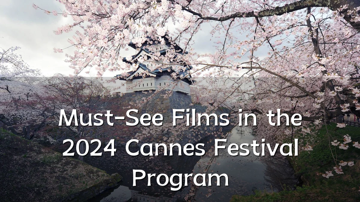 Must-See Films in the 2024 Cannes Festival Program