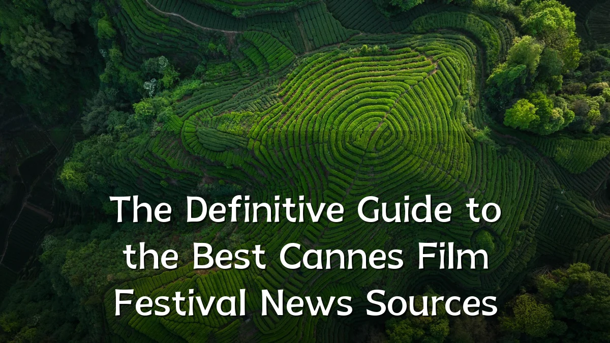 The Definitive Guide to the Best Cannes Film Festival News Sources