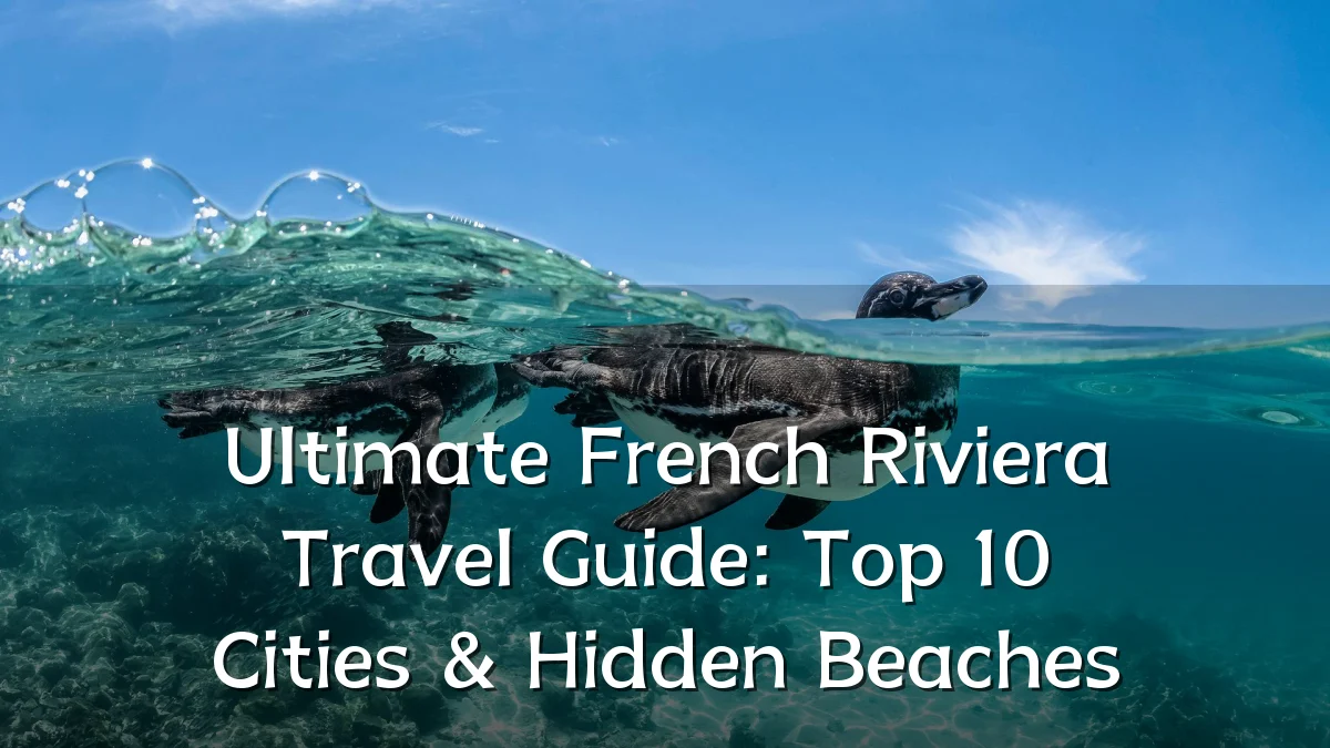 Ultimate French Riviera Travel Guide: Top 10 Cities & Hidden Beaches