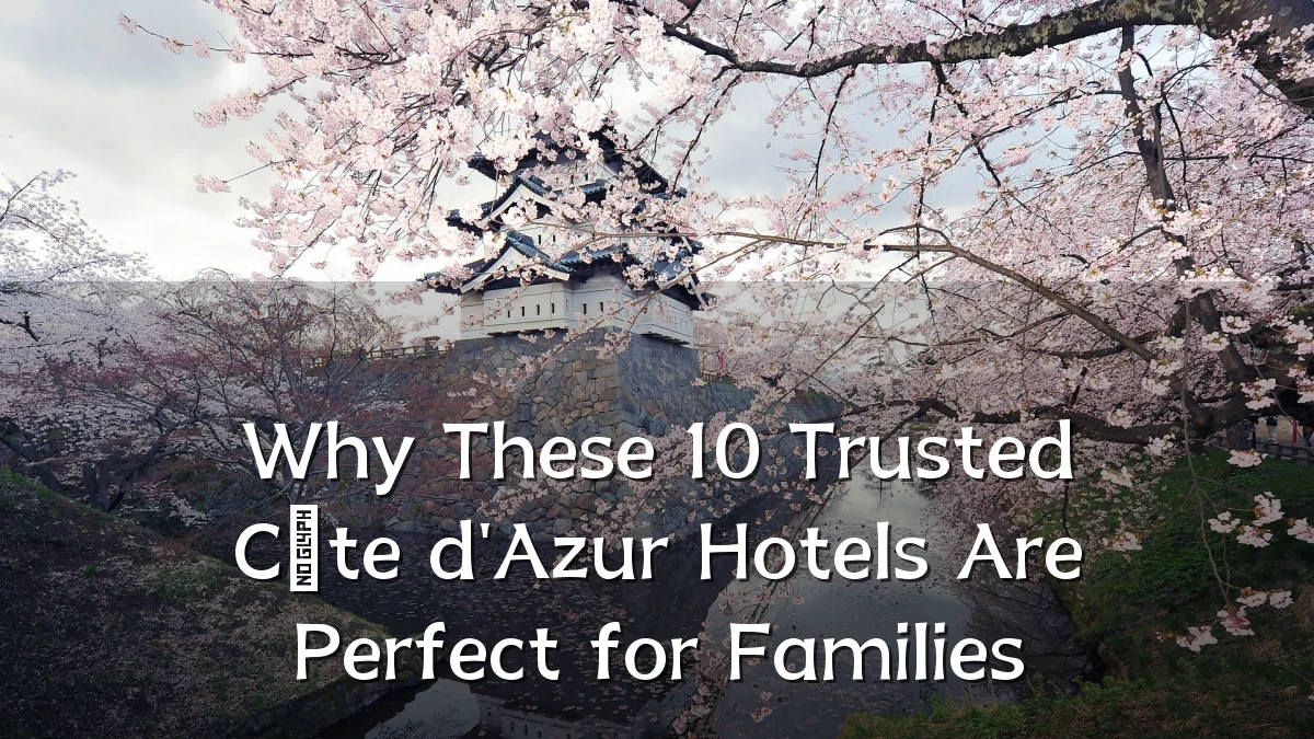 Why These 10 Trusted Côte d'Azur Hotels Are Perfect for Families