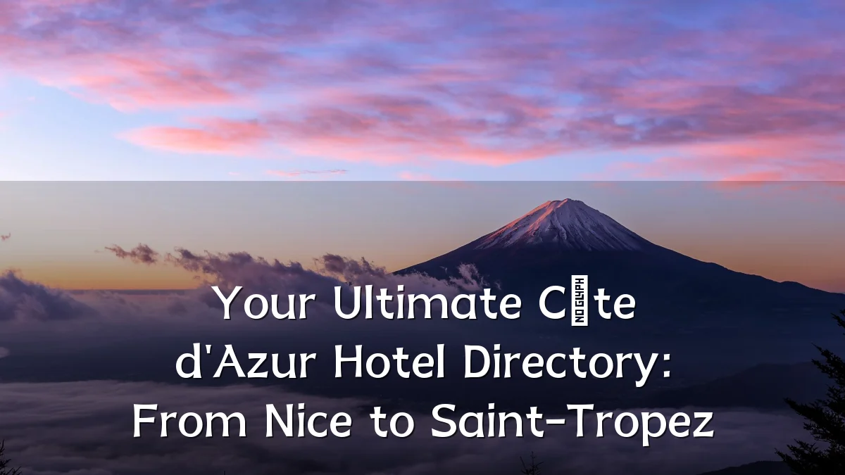Your Ultimate Côte d'Azur Hotel Directory: From Nice to Saint-Tropez