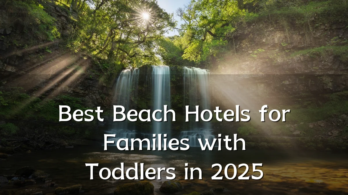 Best Beach Hotels for Families with Toddlers in 2025