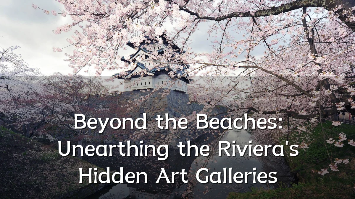 Beyond the Beaches: Unearthing the Riviera's Hidden Art Galleries