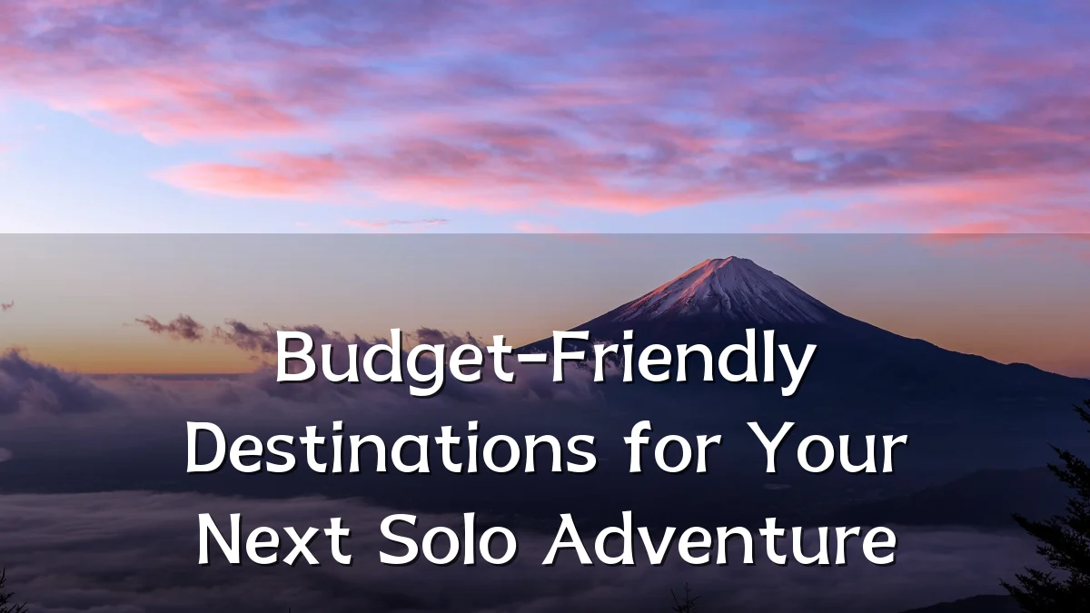 Budget-Friendly Destinations for Your Next Solo Adventure