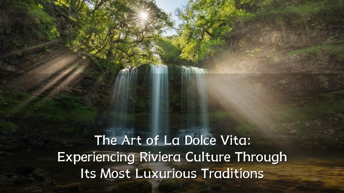 The Art of La Dolce Vita: Experiencing Riviera Culture Through Its Most Luxurious Traditions