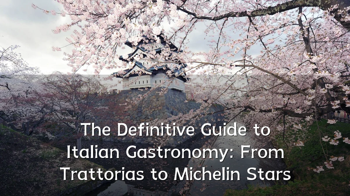 The Definitive Guide to Italian Gastronomy: From Trattorias to Michelin Stars