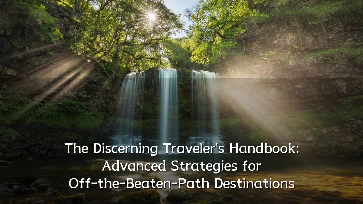 The Discerning Traveler's Handbook: Advanced Strategies for Off-the-Beaten-Path Destinations