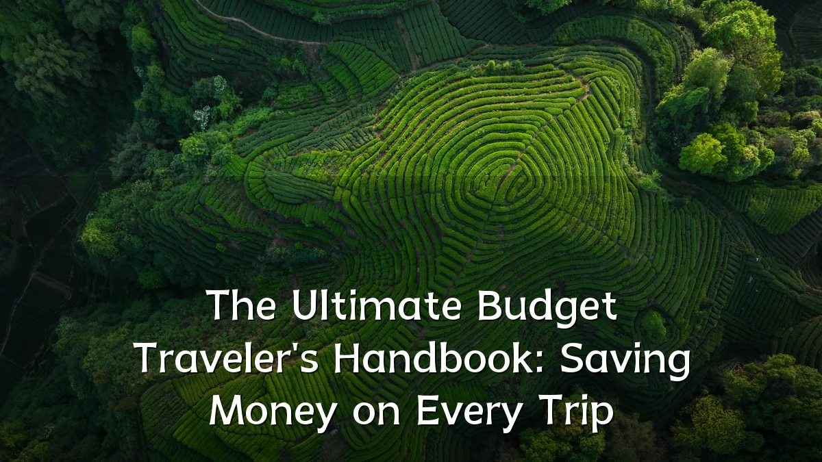 The Ultimate Budget Traveler's Handbook: Saving Money on Every Trip
