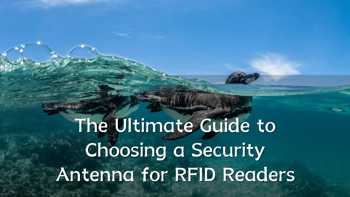 The Ultimate Guide to Choosing a Security Antenna for RFID Readers