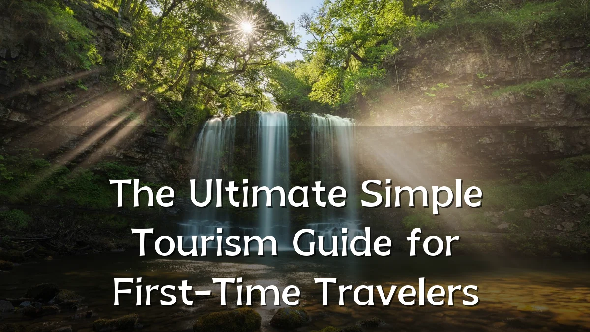The Ultimate Simple Tourism Guide for First-Time Travelers