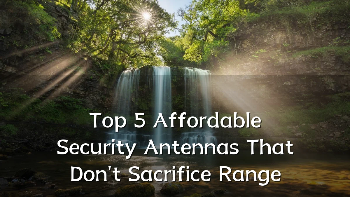 Top 5 Affordable Security Antennas That Don't Sacrifice Range