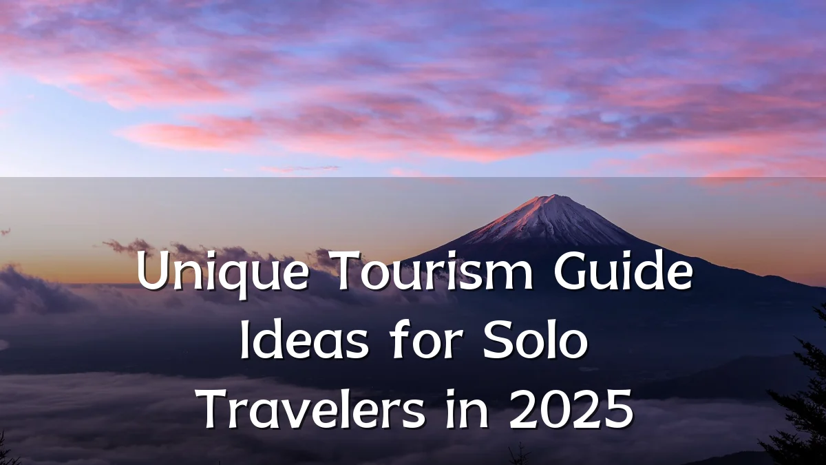 Unique Tourism Guide Ideas for Solo Travelers in 2025