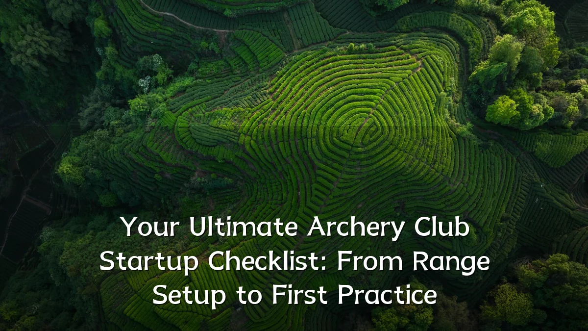 Your Ultimate Archery Club Startup Checklist: From Range Setup to First Practice