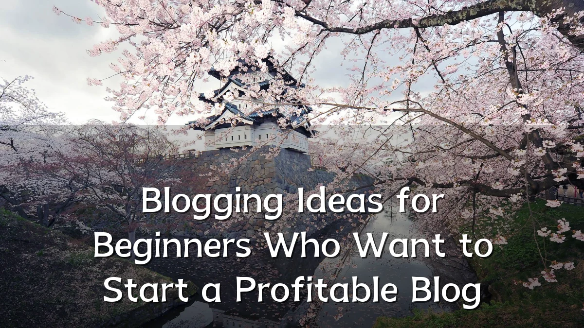 Blogging Ideas for Beginners Who Want to Start a Profitable Blog