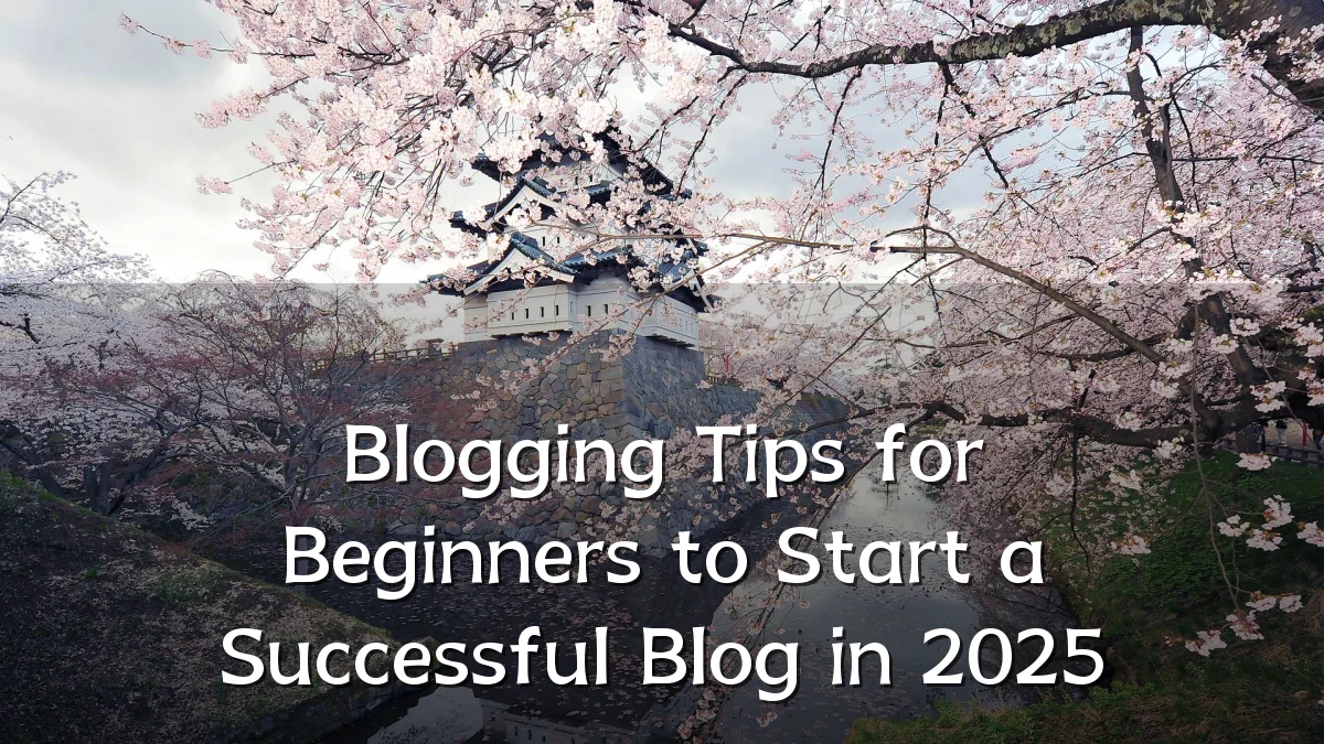 Blogging Tips for Beginners to Start a Successful Blog in 2025