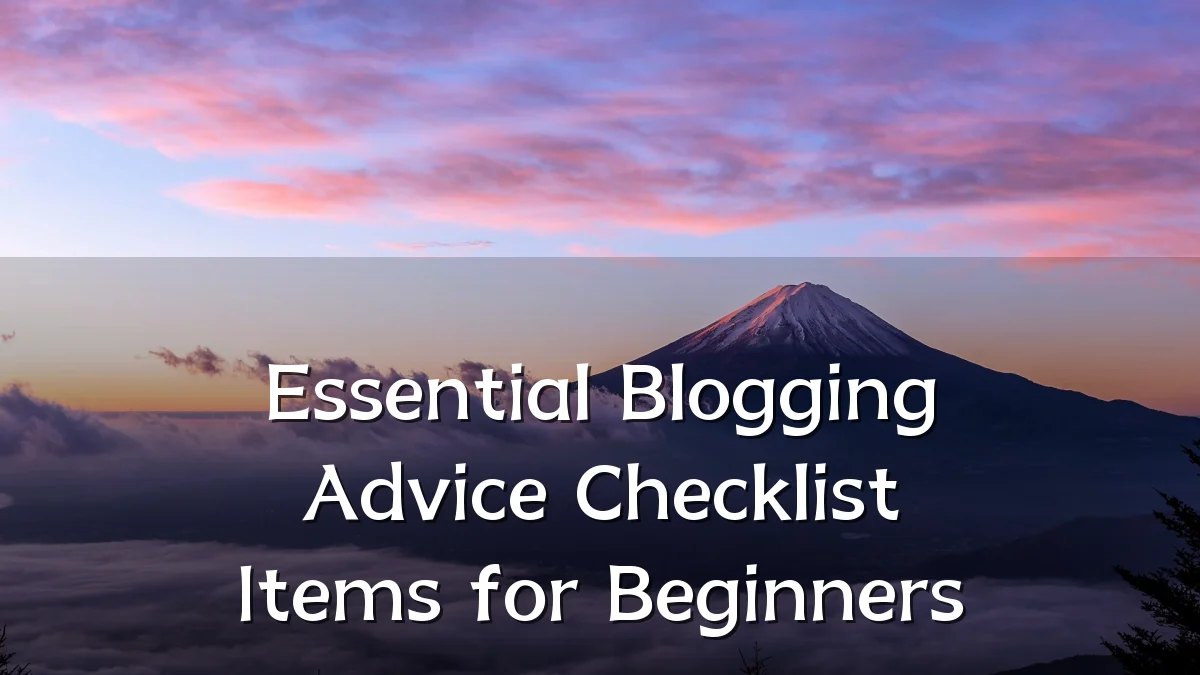 Essential Blogging Advice Checklist Items for Beginners