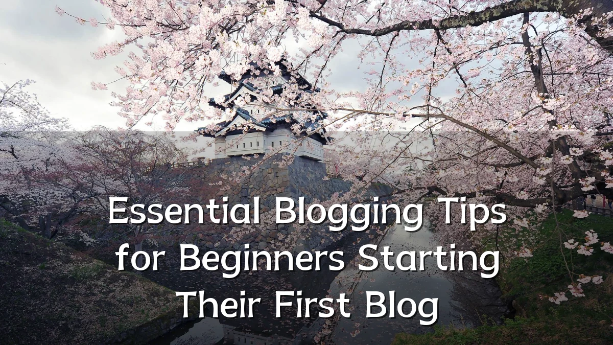 Essential Blogging Tips for Beginners Starting Their First Blog