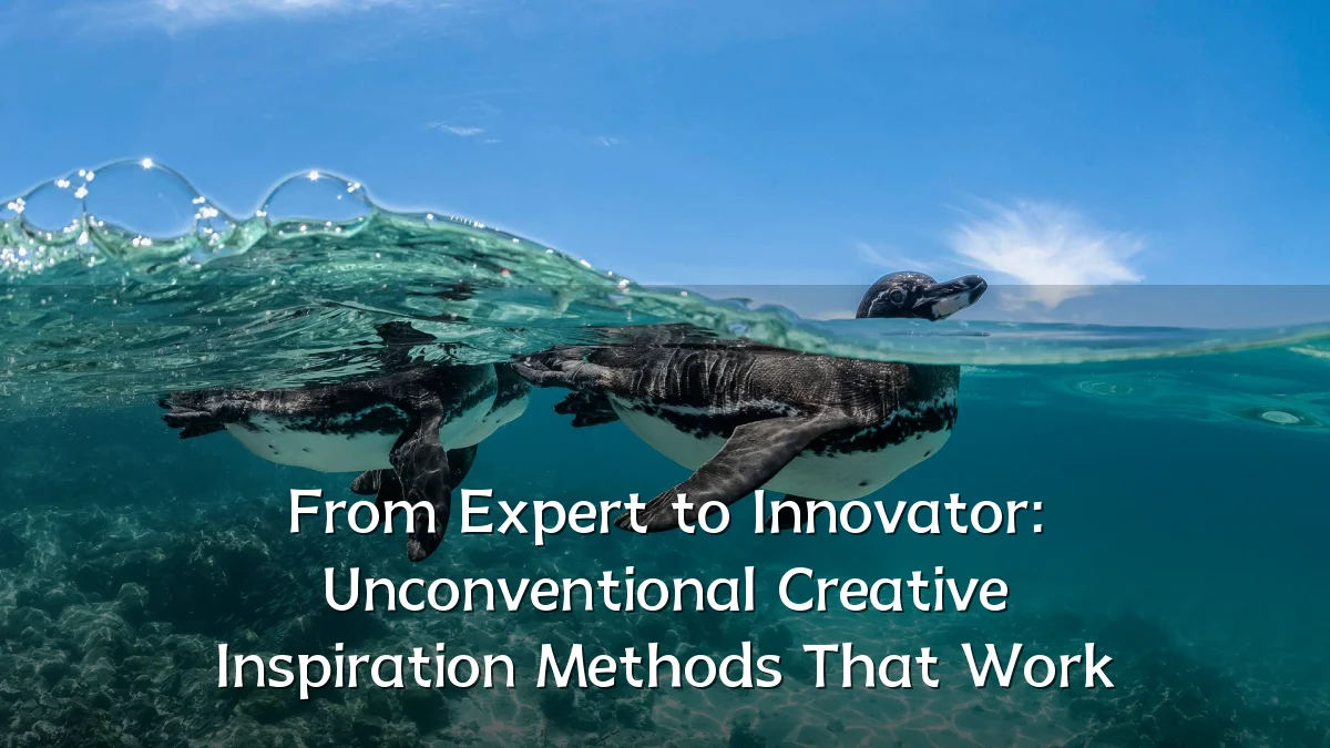 From Expert to Innovator: Unconventional Creative Inspiration Methods That Work