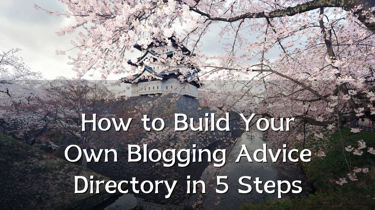 How to Build Your Own Blogging Advice Directory in 5 Steps