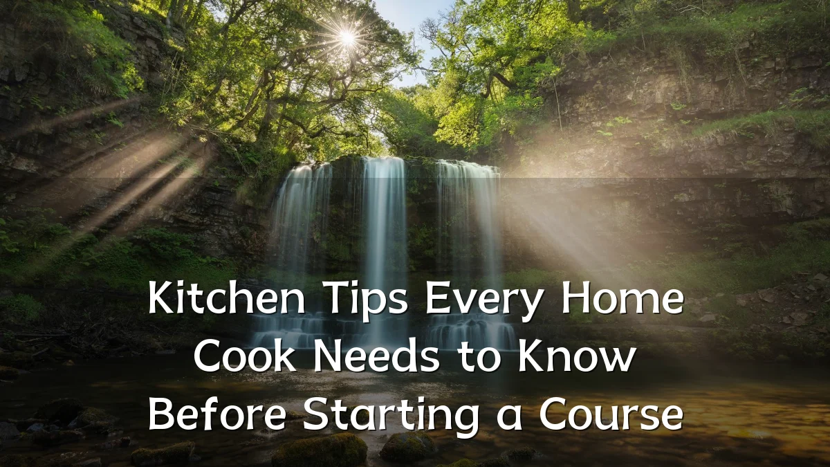 Kitchen Tips Every Home Cook Needs to Know Before Starting a Course