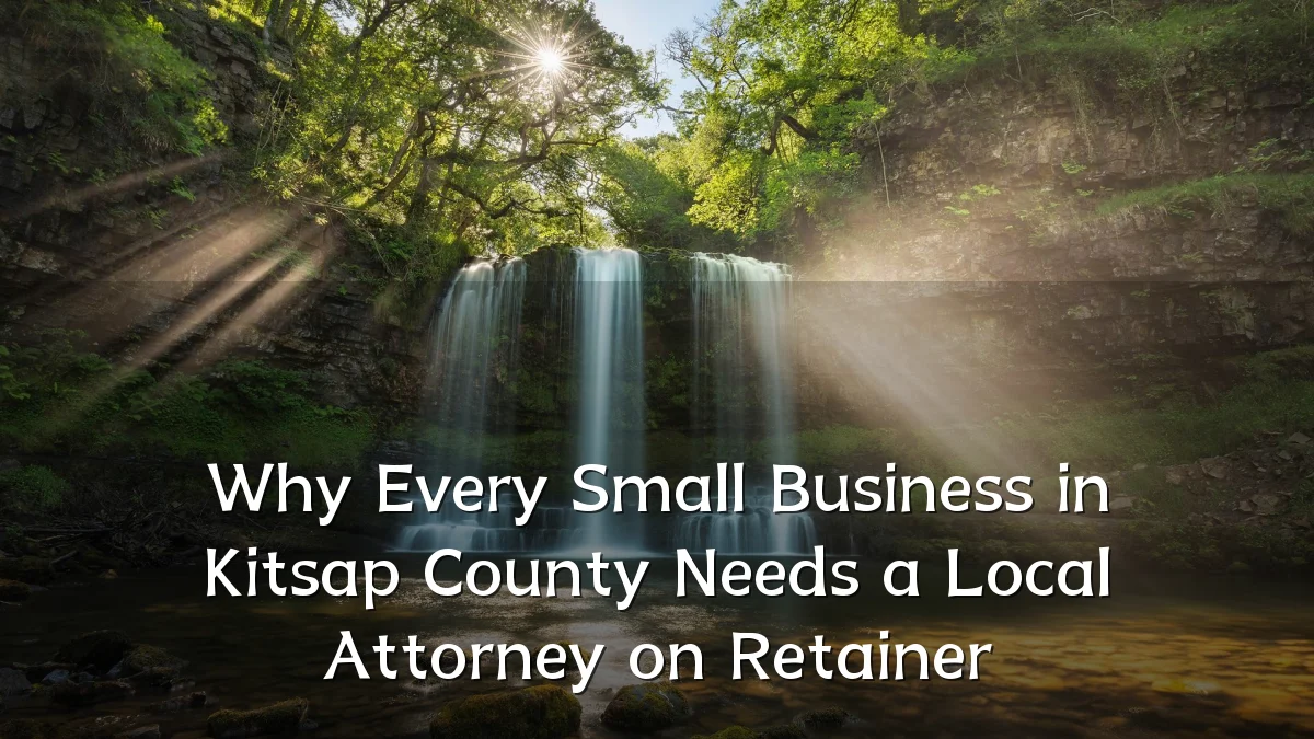 Why Every Small Business in Kitsap County Needs a Local Attorney on Retainer