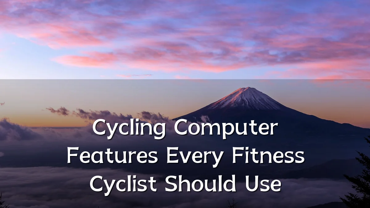 Cycling Computer Features Every Fitness Cyclist Should Use