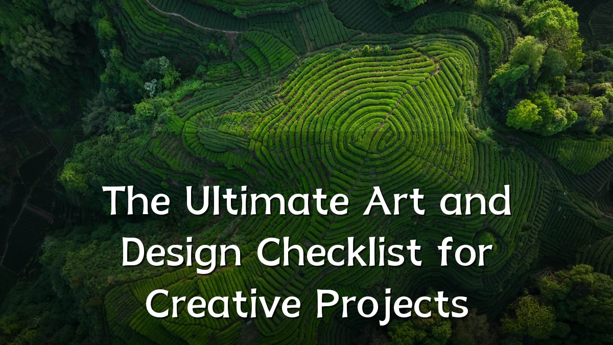 The Ultimate Art and Design Checklist for Creative Projects