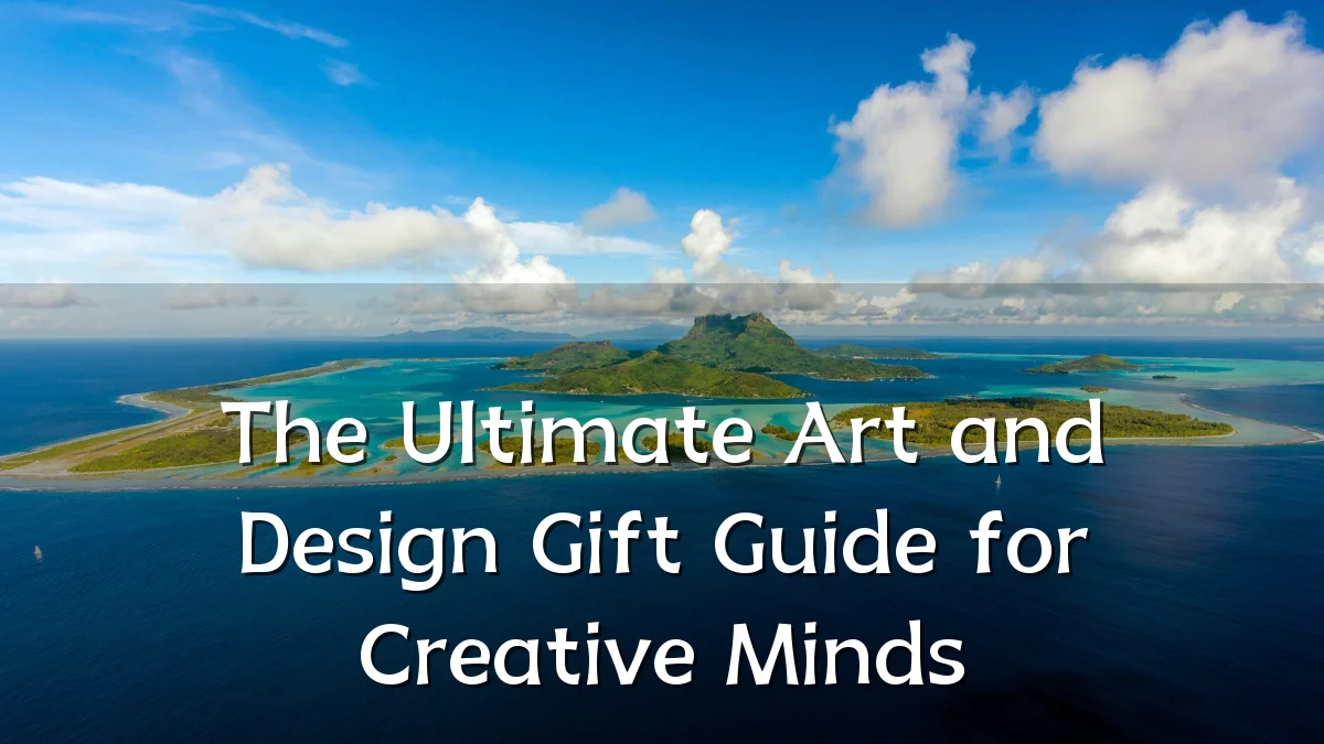 The Ultimate Art and Design Gift Guide for Creative Minds