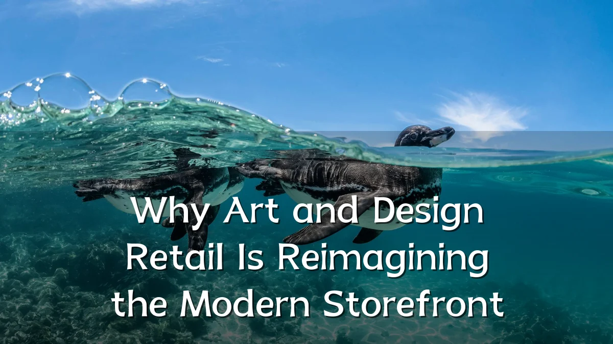 Why Art and Design Retail Is Reimagining the Modern Storefront